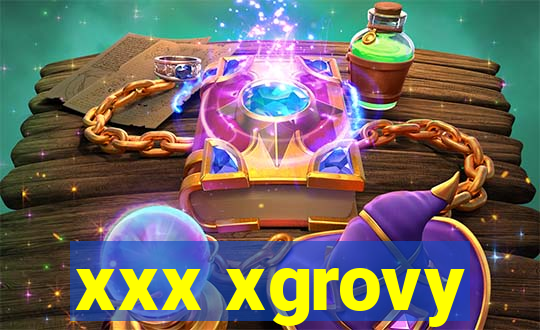 xxx xgrovy